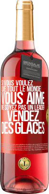 29,95 € Envoi gratuit | Vin rosé Édition ROSÉ Si vous voulez que tout le monde vous aime ne soyez pas un leader. Vendez des glaces Étiquette Rouge. Étiquette personnalisable Vin jeune Récolte 2023 Tempranillo