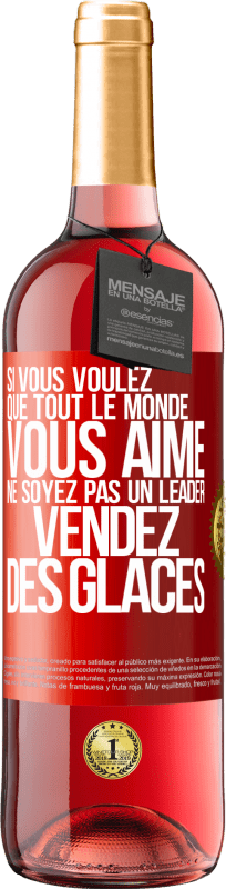 29,95 € Envoi gratuit | Vin rosé Édition ROSÉ Si vous voulez que tout le monde vous aime ne soyez pas un leader. Vendez des glaces Étiquette Rouge. Étiquette personnalisable Vin jeune Récolte 2024 Tempranillo