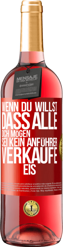 29,95 € Kostenloser Versand | Roséwein ROSÉ Ausgabe Wenn du willst, dass alle dich mögen, sei kein Anführer. Verkaufe Eis. Rote Markierung. Anpassbares Etikett Junger Wein Ernte 2024 Tempranillo