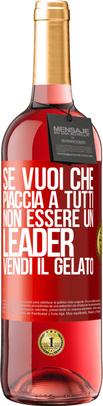 29,95 € Spedizione Gratuita | Vino rosato Edizione ROSÉ Se vuoi che piaccia a tutti, non essere un leader. Vendi il gelato Etichetta Rossa. Etichetta personalizzabile Vino giovane Raccogliere 2024 Tempranillo