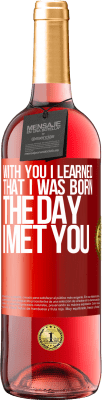 29,95 € Free Shipping | Rosé Wine ROSÉ Edition With you I learned that I was born the day I met you Red Label. Customizable label Young wine Harvest 2024 Tempranillo