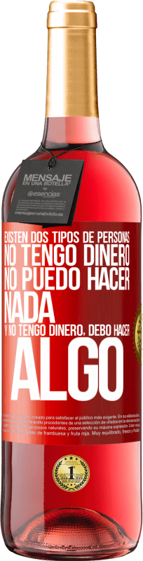 29,95 € Envío gratis | Vino Rosado Edición ROSÉ Existen dos tipos de personas. No tengo dinero, no puedo hacer nada y No tengo dinero, debo hacer algo Etiqueta Roja. Etiqueta personalizable Vino joven Cosecha 2024 Tempranillo