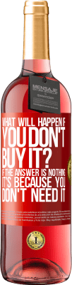 29,95 € Free Shipping | Rosé Wine ROSÉ Edition what will happen if you don't buy it? If the answer is nothing, it's because you don't need it Red Label. Customizable label Young wine Harvest 2025 Tempranillo