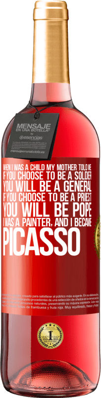 29,95 € 免费送货 | 桃红葡萄酒 ROSÉ版 我小时候，妈妈告诉我：如果你选择当兵，你将当上将军。如果您选择担任牧师，您将成为教皇。我是画家，后来成为毕加索 红色标签. 可自定义的标签 青年酒 收成 2023 Tempranillo