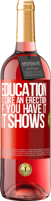 29,95 € Free Shipping | Rosé Wine ROSÉ Edition Education is like an erection. If you have it, it shows Red Label. Customizable label Young wine Harvest 2023 Tempranillo