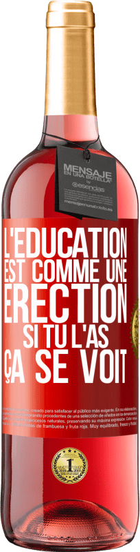 29,95 € Envoi gratuit | Vin rosé Édition ROSÉ L'éducation est comme une érection. Si tu l'as, ça se voit Étiquette Rouge. Étiquette personnalisable Vin jeune Récolte 2024 Tempranillo