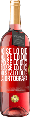 29,95 € Free Shipping | Rosé Wine ROSÉ Edition No se lo dijo. No, se lo dijo. ¿No se lo dijo? ¡No! ¿Se lo dijo? No sé ¿lo dijo? La ortografía Red Label. Customizable label Young wine Harvest 2024 Tempranillo