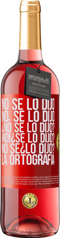 29,95 € Envío gratis | Vino Rosado Edición ROSÉ No se lo dijo. No, se lo dijo. ¿No se lo dijo? ¡No! ¿Se lo dijo? No sé ¿lo dijo? La ortografía Etiqueta Roja. Etiqueta personalizable Vino joven Cosecha 2024 Tempranillo