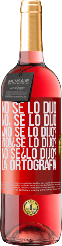 29,95 € Kostenloser Versand | Roséwein ROSÉ Ausgabe No se lo dijo. No, se lo dijo. ¿No se lo dijo? ¡No! ¿Se lo dijo? No sé ¿lo dijo? La ortografía Rote Markierung. Anpassbares Etikett Junger Wein Ernte 2024 Tempranillo