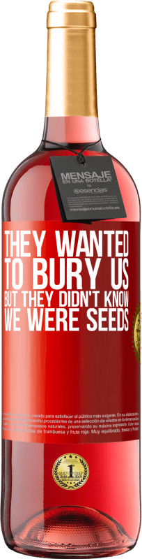 29,95 € Free Shipping | Rosé Wine ROSÉ Edition They wanted to bury us. But they didn't know we were seeds Red Label. Customizable label Young wine Harvest 2024 Tempranillo