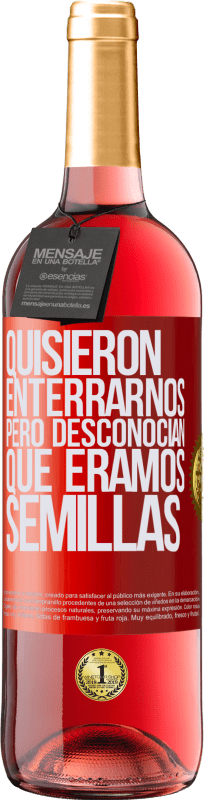 29,95 € Envío gratis | Vino Rosado Edición ROSÉ Quisieron enterrarnos. Pero desconocían que éramos semillas Etiqueta Roja. Etiqueta personalizable Vino joven Cosecha 2024 Tempranillo