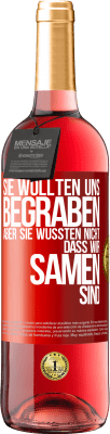 29,95 € Kostenloser Versand | Roséwein ROSÉ Ausgabe Sie wollten uns begraben. Aber sie wussten nicht, dass wir Samen sind Rote Markierung. Anpassbares Etikett Junger Wein Ernte 2023 Tempranillo