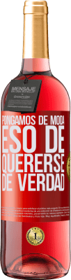 29,95 € Envío gratis | Vino Rosado Edición ROSÉ Pongamos de moda eso de quererse de verdad Etiqueta Roja. Etiqueta personalizable Vino joven Cosecha 2025 Tempranillo
