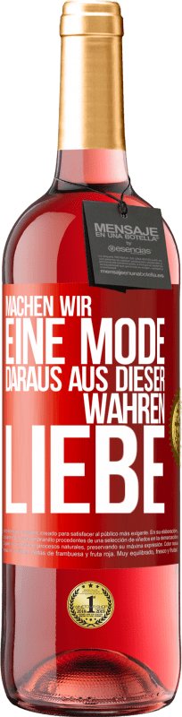 29,95 € Kostenloser Versand | Roséwein ROSÉ Ausgabe Machen wir eine Mode daraus, aus dieser wahren Liebe Rote Markierung. Anpassbares Etikett Junger Wein Ernte 2024 Tempranillo