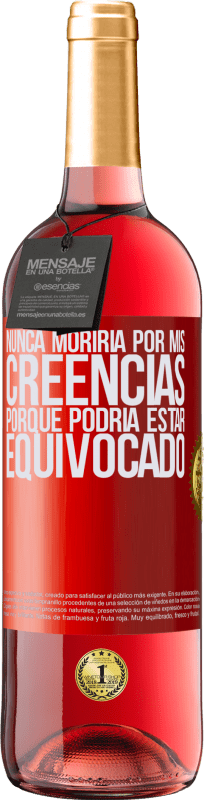 29,95 € Envío gratis | Vino Rosado Edición ROSÉ Nunca moriría por mis creencias porque podría estar equivocado Etiqueta Roja. Etiqueta personalizable Vino joven Cosecha 2024 Tempranillo