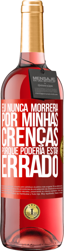 29,95 € Envio grátis | Vinho rosé Edição ROSÉ Eu nunca morreria por minhas crenças porque poderia estar errado Etiqueta Vermelha. Etiqueta personalizável Vinho jovem Colheita 2024 Tempranillo