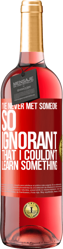 29,95 € 送料無料 | ロゼワイン ROSÉエディション 私は何かを学ぶことができなかったほど無知な人に会ったことがない 赤いタグ. カスタマイズ可能なラベル 若いワイン 収穫 2025 Tempranillo