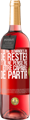 29,95 € Envoi gratuit | Vin rosé Édition ROSÉ Tu ne me demandes pas de rester et je ne pense pas être capable de partir Étiquette Rouge. Étiquette personnalisable Vin jeune Récolte 2024 Tempranillo