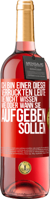 29,95 € Kostenloser Versand | Roséwein ROSÉ Ausgabe Ich bin einer dieser verrückten Leute, die nicht wissen, wie oder wann sie aufgeben sollen Rote Markierung. Anpassbares Etikett Junger Wein Ernte 2023 Tempranillo