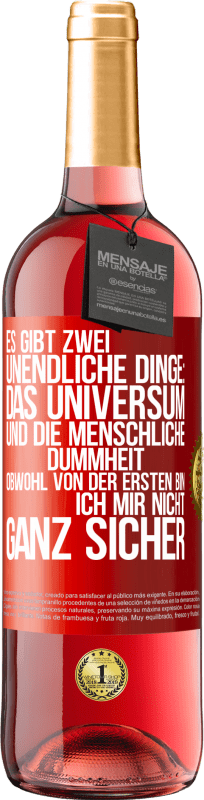 29,95 € Kostenloser Versand | Roséwein ROSÉ Ausgabe Es gibt zwei unendliche Dinge: das Universum und die menschliche Dummheit. Obwohl von der ersten bin ich mir nicht ganz sicher Rote Markierung. Anpassbares Etikett Junger Wein Ernte 2024 Tempranillo