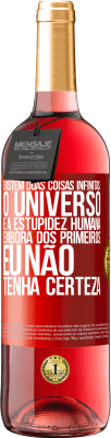 29,95 € Envio grátis | Vinho rosé Edição ROSÉ Existem duas coisas infinitas: o universo e a estupidez humana. Embora dos primeiros eu não tenha certeza Etiqueta Vermelha. Etiqueta personalizável Vinho jovem Colheita 2025 Tempranillo
