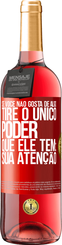 29,95 € Envio grátis | Vinho rosé Edição ROSÉ Se você não gosta de algo, tire o único poder que ele tem: sua atenção Etiqueta Vermelha. Etiqueta personalizável Vinho jovem Colheita 2025 Tempranillo
