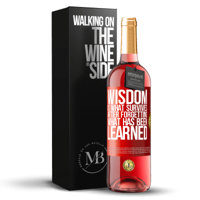 «Wisdom is what survives after forgetting what has been learned» ROSÉ Edition