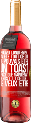 29,95 € Envoi gratuit | Vin rosé Édition ROSÉ Pendant longtemps j'ai été tout ce que je pouvais être. Un toast, parce que maintenant je suis tout ce que je veux être Étiquette Rouge. Étiquette personnalisable Vin jeune Récolte 2023 Tempranillo