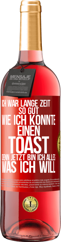 29,95 € Kostenloser Versand | Roséwein ROSÉ Ausgabe Ich war lange Zeit so gut, wie ich konnte. Einen Toast, denn jetzt bin ich alles, was ich will Rote Markierung. Anpassbares Etikett Junger Wein Ernte 2024 Tempranillo