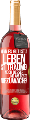 29,95 € Kostenloser Versand | Roséwein ROSÉ Ausgabe Wenn es gut ist zu leben, ist träumen noch besser, und am besten aufzuwachen Rote Markierung. Anpassbares Etikett Junger Wein Ernte 2023 Tempranillo