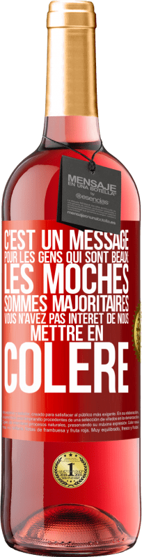 29,95 € Envoi gratuit | Vin rosé Édition ROSÉ C'est un message pour les gens qui sont beaux: les moches sommes majoritaires. Vous n'avez pas intérêt de nous mettre en colère Étiquette Rouge. Étiquette personnalisable Vin jeune Récolte 2024 Tempranillo