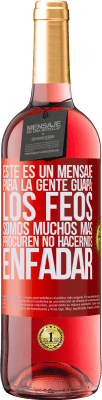 29,95 € Envío gratis | Vino Rosado Edición ROSÉ Este es un mensaje para la gente guapa: los feos somos muchos más. Procuren no hacernos enfadar Etiqueta Roja. Etiqueta personalizable Vino joven Cosecha 2024 Tempranillo