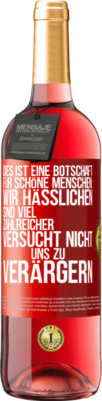 29,95 € Kostenloser Versand | Roséwein ROSÉ Ausgabe Dies ist eine Botschaft für schöne Menschen: Wir Hässlichen sind viel zahlreicher. Versucht nicht, uns zu verärgern Rote Markierung. Anpassbares Etikett Junger Wein Ernte 2024 Tempranillo