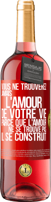 29,95 € Envoi gratuit | Vin rosé Édition ROSÉ Vous ne trouverez jamais l'amour de votre vie. Parce que l'amour ne se trouve pas il se construit Étiquette Rouge. Étiquette personnalisable Vin jeune Récolte 2023 Tempranillo