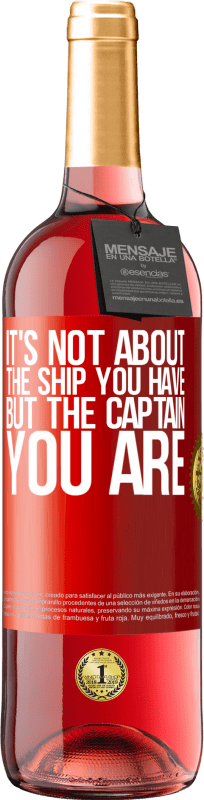 29,95 € Free Shipping | Rosé Wine ROSÉ Edition It's not about the ship you have, but the captain you are Red Label. Customizable label Young wine Harvest 2022 Tempranillo