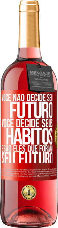 29,95 € Envio grátis | Vinho rosé Edição ROSÉ Você não decide seu futuro. Você decide seus hábitos, e são eles que forjam seu futuro Etiqueta Vermelha. Etiqueta personalizável Vinho jovem Colheita 2024 Tempranillo