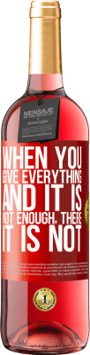 29,95 € Бесплатная доставка | Розовое вино Издание ROSÉ Когда вы даете все, и это не достаточно, там это не Красная метка. Настраиваемая этикетка Молодое вино Урожай 2024 Tempranillo