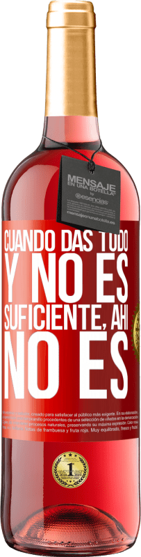 29,95 € Envío gratis | Vino Rosado Edición ROSÉ Cuando das todo y no es suficiente, ahí no es Etiqueta Roja. Etiqueta personalizable Vino joven Cosecha 2024 Tempranillo