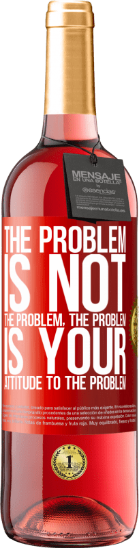 29,95 € Free Shipping | Rosé Wine ROSÉ Edition The problem is not the problem. The problem is your attitude to the problem Red Label. Customizable label Young wine Harvest 2024 Tempranillo