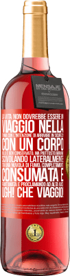 29,95 € Spedizione Gratuita | Vino rosato Edizione ROSÉ La vita non dovrebbe essere un viaggio nella tomba con l'intenzione di arrivare in sicurezza con un corpo bello e ben Etichetta Rossa. Etichetta personalizzabile Vino giovane Raccogliere 2025 Tempranillo