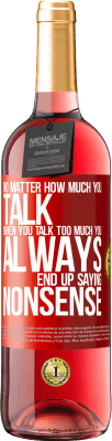 29,95 € Free Shipping | Rosé Wine ROSÉ Edition No matter how much you talk, when you talk too much, you always end up saying nonsense Red Label. Customizable label Young wine Harvest 2024 Tempranillo
