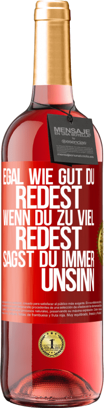 29,95 € Kostenloser Versand | Roséwein ROSÉ Ausgabe Egal wie gut du redest, wenn du zu viel redest, sagst du immer Unsinn Rote Markierung. Anpassbares Etikett Junger Wein Ernte 2024 Tempranillo