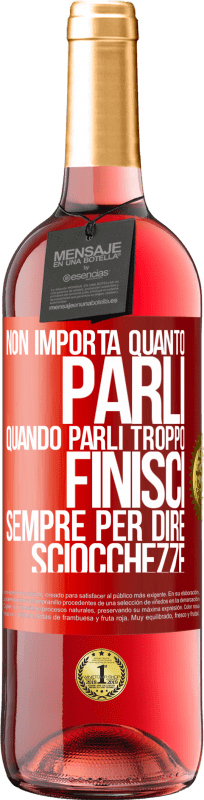 29,95 € Spedizione Gratuita | Vino rosato Edizione ROSÉ Non importa quanto parli, quando parli troppo, finisci sempre per dire sciocchezze Etichetta Rossa. Etichetta personalizzabile Vino giovane Raccogliere 2024 Tempranillo