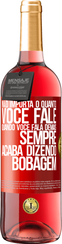 29,95 € Envio grátis | Vinho rosé Edição ROSÉ Não importa o quanto você fale, quando você fala demais, sempre acaba dizendo bobagem Etiqueta Vermelha. Etiqueta personalizável Vinho jovem Colheita 2024 Tempranillo