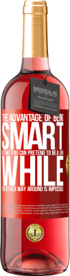 29,95 € Free Shipping | Rosé Wine ROSÉ Edition The advantage of being smart is that you can pretend to be a jerk, while the other way around is impossible Red Label. Customizable label Young wine Harvest 2025 Tempranillo