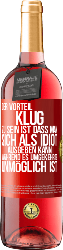 29,95 € Kostenloser Versand | Roséwein ROSÉ Ausgabe Der Vorteil klug zu sein, ist, dass man sich als Idiot ausgeben kann, während es umgekehrte unmöglich ist Rote Markierung. Anpassbares Etikett Junger Wein Ernte 2024 Tempranillo