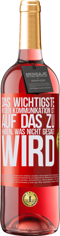 29,95 € Kostenloser Versand | Roséwein ROSÉ Ausgabe Das Wichtigste in der Kommunikation ist, auf das zu hören, was nicht gesagt wird Rote Markierung. Anpassbares Etikett Junger Wein Ernte 2024 Tempranillo