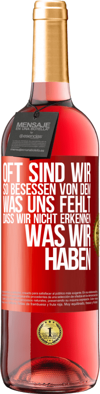 29,95 € Kostenloser Versand | Roséwein ROSÉ Ausgabe Oft sind wir so besessen von dem, was uns fehlt, dass wir nicht erkennen, was wir haben Rote Markierung. Anpassbares Etikett Junger Wein Ernte 2024 Tempranillo