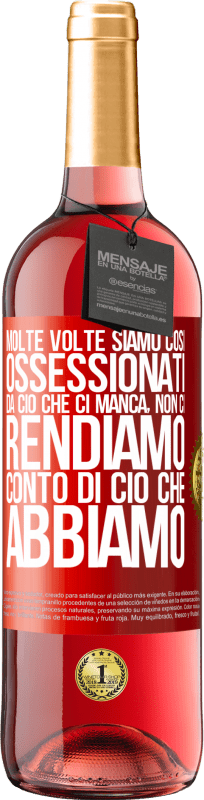 29,95 € Spedizione Gratuita | Vino rosato Edizione ROSÉ Molte volte siamo così ossessionati da ciò che ci manca, non ci rendiamo conto di ciò che abbiamo Etichetta Rossa. Etichetta personalizzabile Vino giovane Raccogliere 2024 Tempranillo