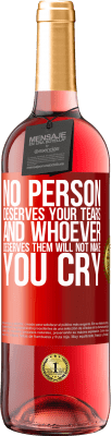 29,95 € Free Shipping | Rosé Wine ROSÉ Edition No person deserves your tears, and whoever deserves them will not make you cry Red Label. Customizable label Young wine Harvest 2023 Tempranillo